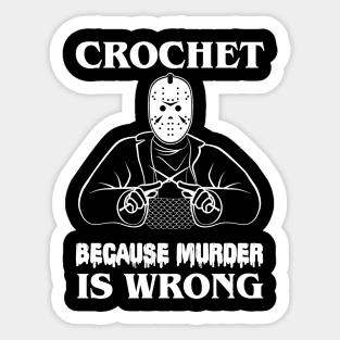 Crochet Because Murder Is Wrong Friday13th Sticker